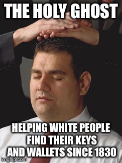 THE HOLY GHOST HELPING WHITE PEOPLE FIND THEIR KEYS AND WALLETS SINCE 1830 | image tagged in holy ghost | made w/ Imgflip meme maker