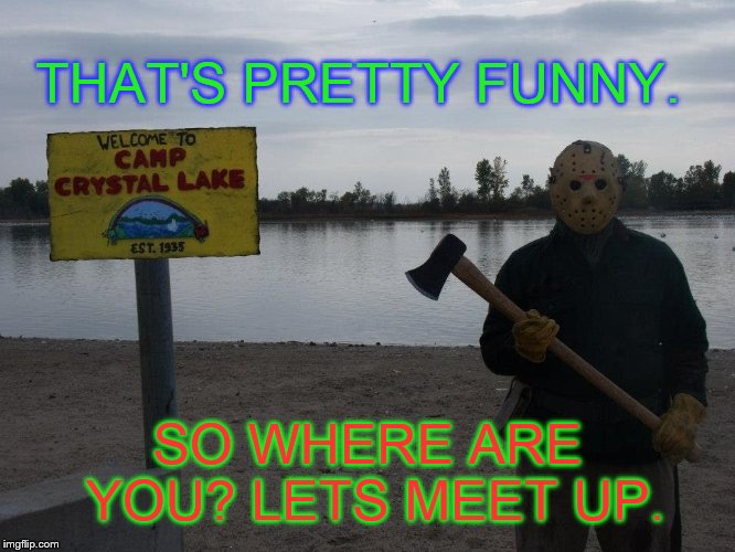 THAT'S PRETTY FUNNY. SO WHERE ARE YOU? LETS MEET UP. | made w/ Imgflip meme maker