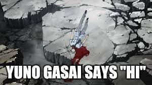 YUNO GASAI SAYS "HI" | made w/ Imgflip meme maker