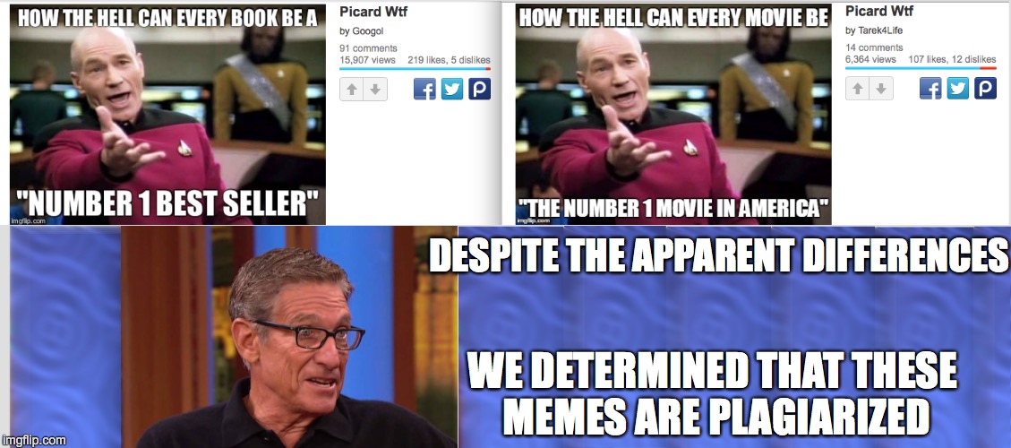 Some People Have Zero Creativity | DESPITE THE APPARENT DIFFERENCES WE DETERMINED THAT THESE MEMES ARE PLAGIARIZED | image tagged in maury lie detector,you are the father | made w/ Imgflip meme maker