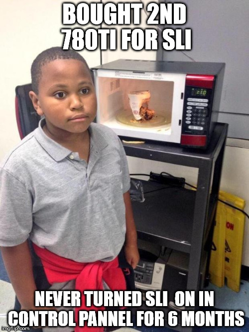 black kid microwave | BOUGHT 2ND 780TI FOR SLI NEVER TURNED SLI  ON IN CONTROL PANNEL FOR 6 MONTHS | image tagged in black kid microwave,pcmasterrace | made w/ Imgflip meme maker
