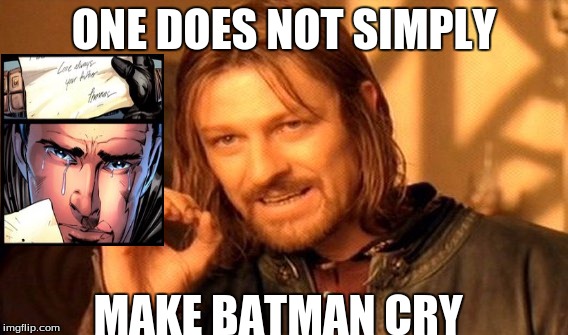 One Does Not Simply | ONE DOES NOT SIMPLY MAKE BATMAN CRY | image tagged in memes,one does not simply | made w/ Imgflip meme maker