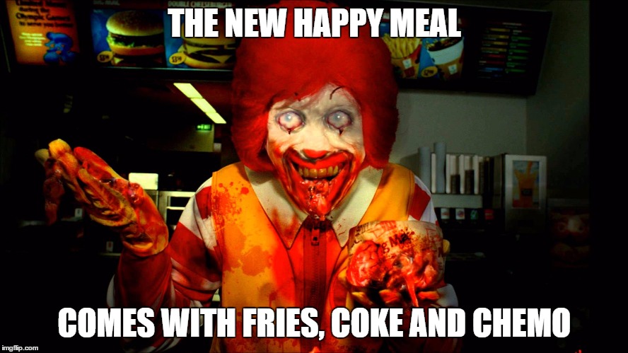 THE NEW HAPPY MEAL COMES WITH FRIES, COKE AND CHEMO | image tagged in mcdonalds,ronald mcdonald,pork kills | made w/ Imgflip meme maker
