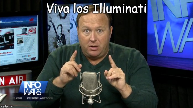 Alex Kones; Viva Los Illuminati | Viva los Illuminati | image tagged in alex,jones,viva,illuminati,kones,cones | made w/ Imgflip meme maker