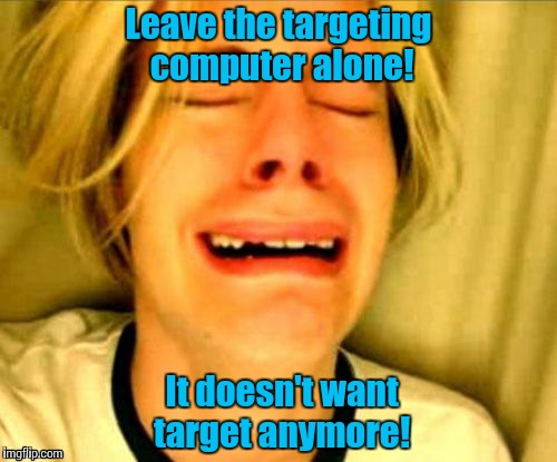 Leave.......alone | Leave the targeting computer alone! It doesn't want target anymore! | image tagged in leavealone | made w/ Imgflip meme maker