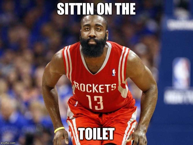 SITTIN ON THE TOILET | image tagged in james harden | made w/ Imgflip meme maker
