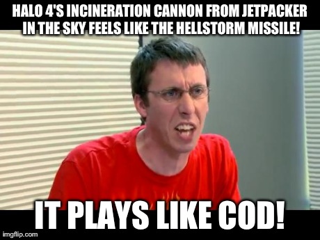 HALO 4'S INCINERATION CANNON FROM JETPACKER IN THE SKY FEELS LIKE THE HELLSTORM MISSILE! IT PLAYS LIKE COD! | image tagged in stereotypical nerd | made w/ Imgflip meme maker
