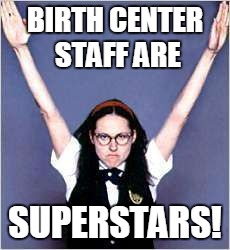 SUPERSTAR | BIRTH CENTER STAFF ARE SUPERSTARS! | image tagged in superstar | made w/ Imgflip meme maker