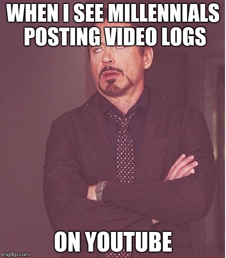 Because, you know, everyone wants to see "BABY CHRISTMAS ADVENTURE!!!!!!!!!!!!!!!!!!!!!!!!! | WHEN I SEE MILLENNIALS POSTING VIDEO LOGS ON YOUTUBE | image tagged in memes,face you make robert downey jr | made w/ Imgflip meme maker