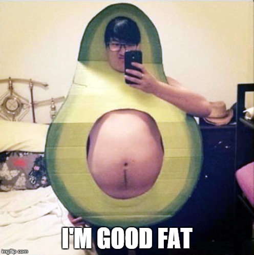 Behold the avocado | I'M GOOD FAT | image tagged in guacamole dip,halloween,meme | made w/ Imgflip meme maker