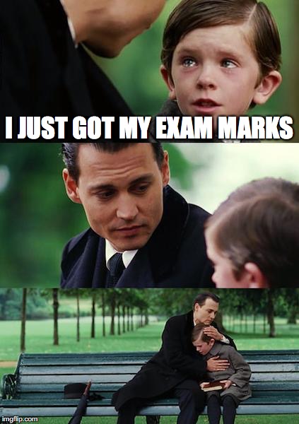 Finding Neverland Meme | I JUST GOT MY EXAM MARKS | image tagged in memes,finding neverland | made w/ Imgflip meme maker