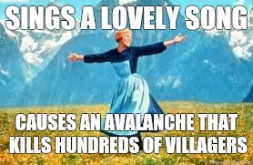 Look At All These | SINGS A LOVELY SONG CAUSES AN AVALANCHE THAT KILLS HUNDREDS OF VILLAGERS | image tagged in memes,look at all these | made w/ Imgflip meme maker