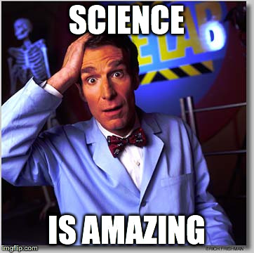 Bill Nye The Science Guy | SCIENCE IS AMAZING | image tagged in memes,bill nye the science guy | made w/ Imgflip meme maker