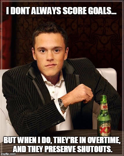 I DONT ALWAYS SCORE GOALS... BUT WHEN I DO, THEY'RE IN OVERTIME, AND THEY PRESERVE SHUTOUTS. | image tagged in the most interesting man in the world,chicago blackhawks,dos equis,memes | made w/ Imgflip meme maker