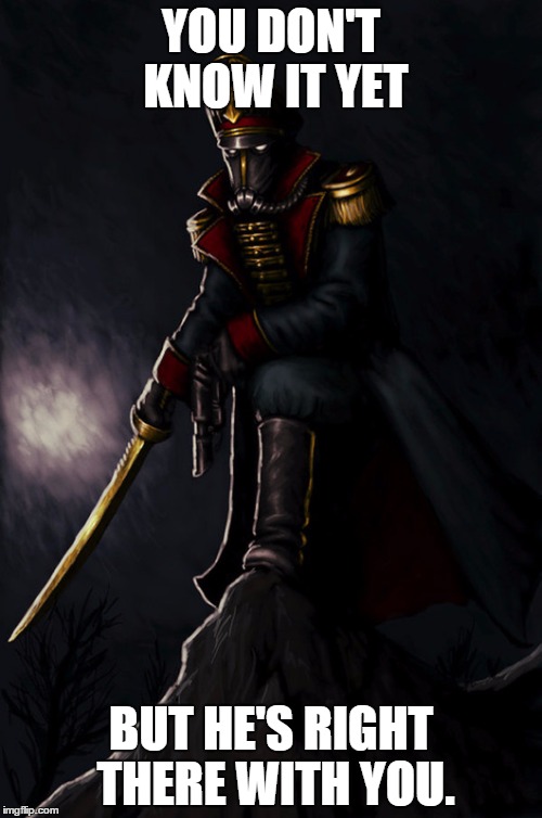 YOU DON'T KNOW IT YET BUT HE'S RIGHT THERE WITH YOU. | made w/ Imgflip meme maker