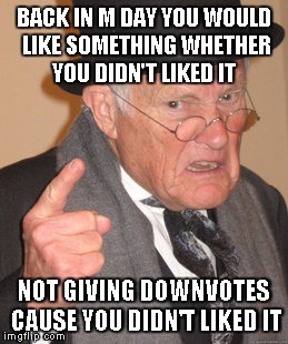 back in my day we would say what we didn't like downvotefairy | BACK IN M DAY YOU WOULD LIKE SOMETHING WHETHER YOU DIDN'T LIKED IT NOT GIVING DOWNVOTES CAUSE YOU DIDN'T LIKED IT | image tagged in memes,back in my day,downvote fairy,like it or not | made w/ Imgflip meme maker