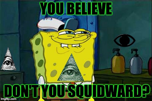 Don't You Squidward Meme | YOU BELIEVE DON'T YOU SQUIDWARD? | image tagged in memes,dont you squidward | made w/ Imgflip meme maker