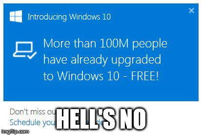 Microsoft 10 | HELL'S NO | image tagged in microsoft 10 | made w/ Imgflip meme maker
