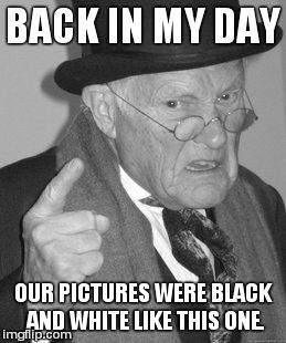 Old timey kindle powers, Activate!!! | BACK IN MY DAY OUR PICTURES WERE BLACK AND WHITE LIKE THIS ONE. | image tagged in memes,back in my day,kindle | made w/ Imgflip meme maker