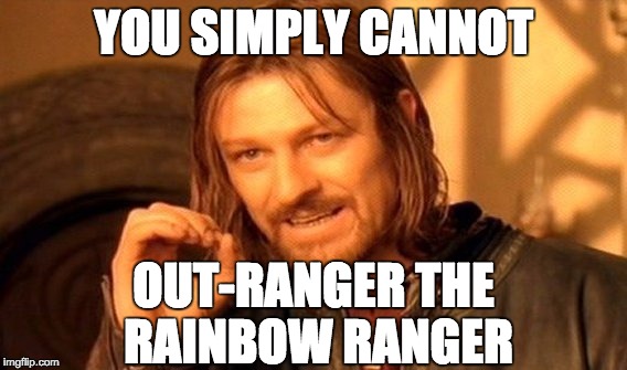 You Simply Cannot Out-Ranger the Rainbow Ranger ;) | YOU SIMPLY CANNOT OUT-RANGER THE RAINBOW RANGER | image tagged in memes,you simply cannot,mineplex,gaming,champions dominate,domination | made w/ Imgflip meme maker