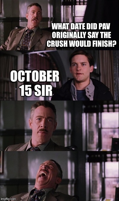 Spiderman Laugh | WHAT DATE DID PAV ORIGINALLY SAY THE CRUSH WOULD FINISH? OCTOBER 15 SIR | image tagged in memes,spiderman laugh | made w/ Imgflip meme maker