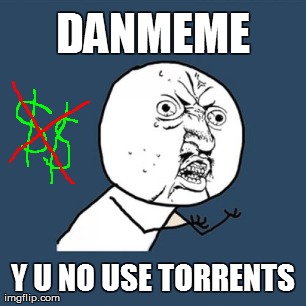 Y U No Meme | DANMEME Y U NO USE TORRENTS | image tagged in memes,y u no | made w/ Imgflip meme maker