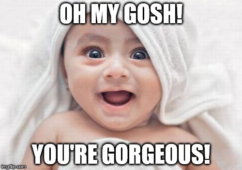 Got Room For One More Meme | OH MY GOSH! YOU'RE GORGEOUS! | image tagged in memes,got room for one more | made w/ Imgflip meme maker