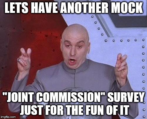 Dr Evil Laser Meme | LETS HAVE ANOTHER MOCK "JOINT COMMISSION" SURVEY JUST FOR THE FUN OF IT | image tagged in memes,dr evil laser | made w/ Imgflip meme maker