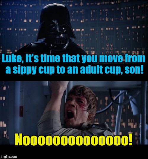 Sippy Wars No | Luke, it's time that you move from a sippy cup to an adult cup, son! Noooooooooooooo! | image tagged in memes,star wars no,funny memes,front page,star wars | made w/ Imgflip meme maker