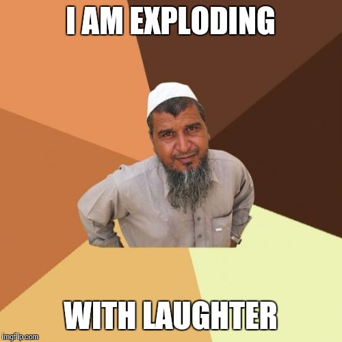 Successful arab guy | I AM EXPLODING WITH LAUGHTER | image tagged in successful arab guy | made w/ Imgflip meme maker