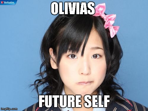 Nakagawa Haruka | OLIVIAS FUTURE SELF | image tagged in memes,nakagawa haruka | made w/ Imgflip meme maker
