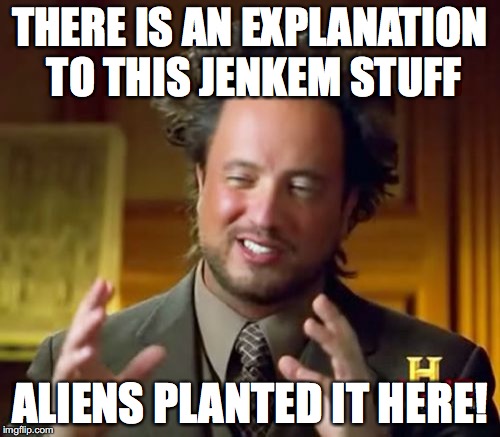 Ancient Aliens | THERE IS AN EXPLANATION TO THIS JENKEM STUFF ALIENS PLANTED IT HERE! | image tagged in memes,ancient aliens | made w/ Imgflip meme maker