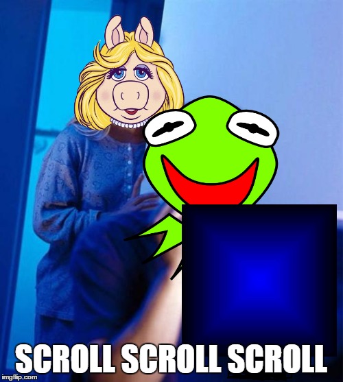 SCROLL SCROLL SCROLL | made w/ Imgflip meme maker
