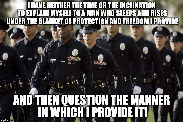 I HAVE NEITHER THE TIME OR THE INCLINATION TO EXPLAIN MYSELF TO A MAN WHO SLEEPS AND RISES UNDER THE BLANKET OF PROTECTION AND FREEDOM I PRO | image tagged in heros | made w/ Imgflip meme maker