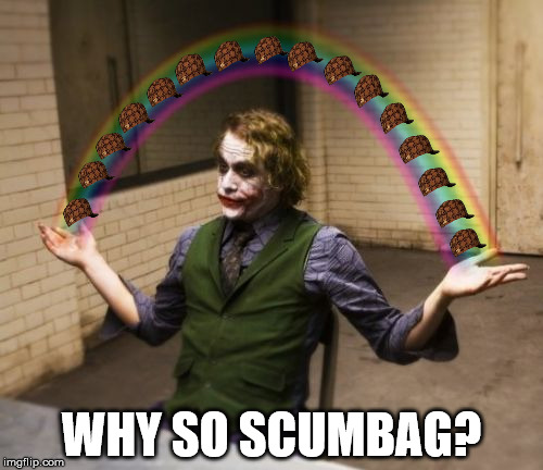 Joker Scumbag Hands | WHY SO SCUMBAG? | image tagged in memes,joker rainbow hands,scumbag | made w/ Imgflip meme maker