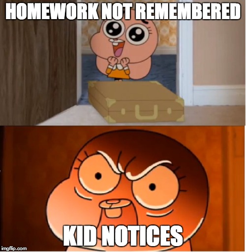Gumball - Anais False Hope Meme | HOMEWORK NOT REMEMBERED KID NOTICES | image tagged in gumball - anais false hope meme | made w/ Imgflip meme maker