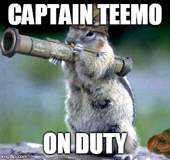 Bazooka Squirrel | CAPTAIN TEEMO ON DUTY | image tagged in memes,bazooka squirrel | made w/ Imgflip meme maker