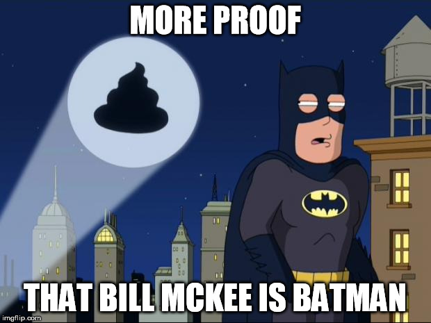 Batpoopman | MORE PROOF THAT BILL MCKEE IS BATMAN | image tagged in batpoopman | made w/ Imgflip meme maker