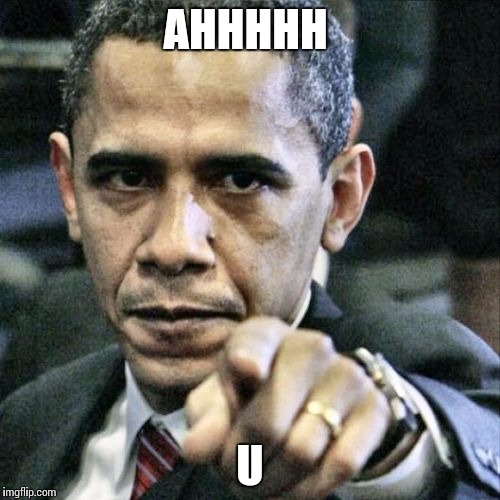 Pissed Off Obama | AHHHHH U | image tagged in memes,pissed off obama | made w/ Imgflip meme maker