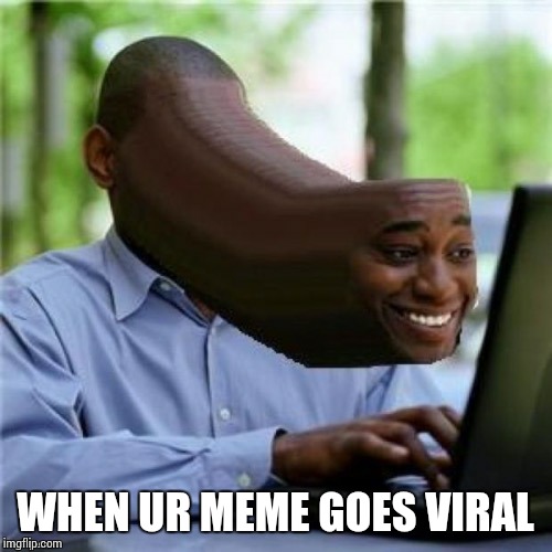 When you see the mommy | WHEN UR MEME GOES VIRAL | image tagged in when you see the mommy | made w/ Imgflip meme maker