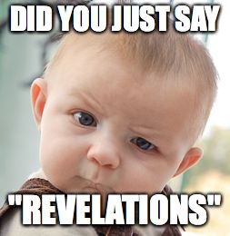 Skeptical Baby | DID YOU JUST SAY "REVELATIONS" | image tagged in memes,skeptical baby | made w/ Imgflip meme maker