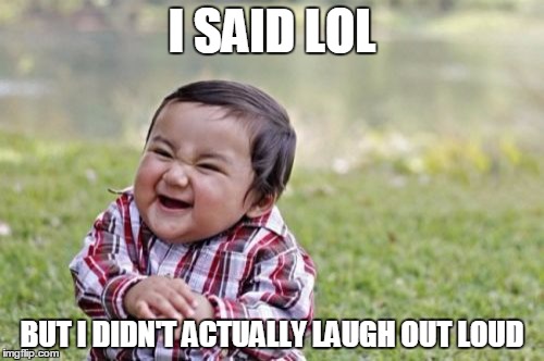 Evil Toddler Meme | I SAID LOL BUT I DIDN'T ACTUALLY LAUGH OUT LOUD | image tagged in memes,evil toddler | made w/ Imgflip meme maker