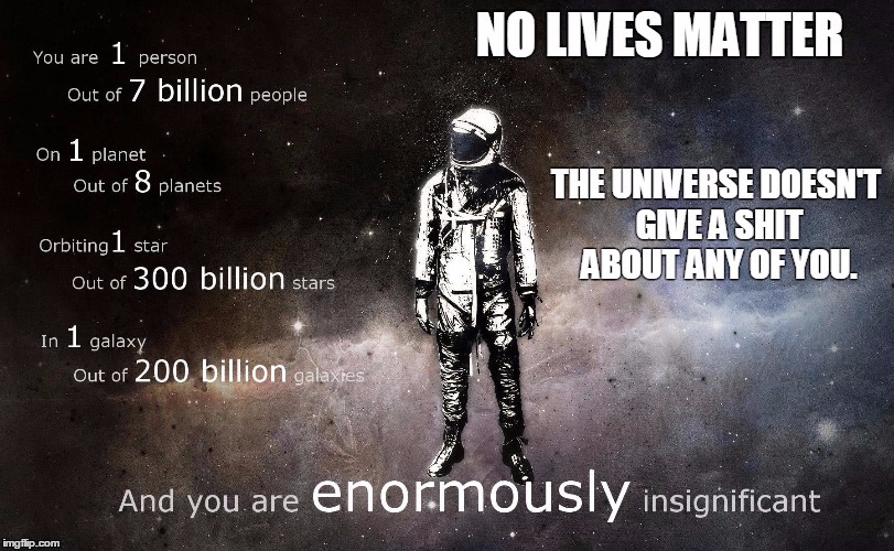 image tagged in space,no lives matter,insignificant,stars | made w/ Imgflip meme maker