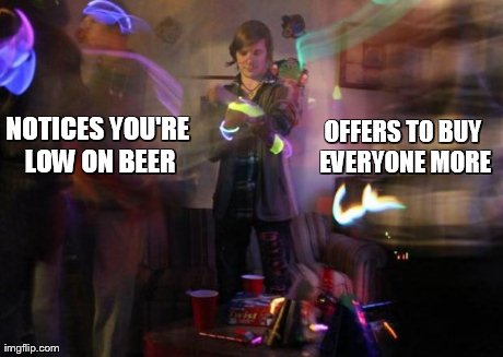 NOTICES YOU'RE LOW ON BEER OFFERS TO BUY EVERYONE MORE | image tagged in above average joe | made w/ Imgflip meme maker
