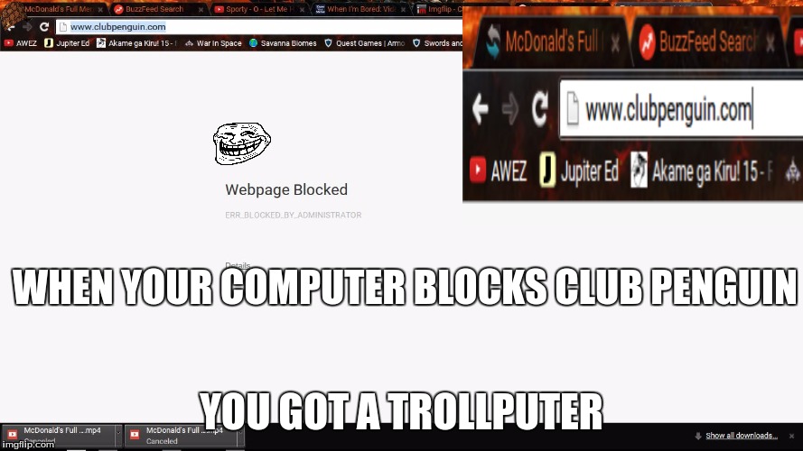 WOW JUST WOW | WHEN YOUR COMPUTER BLOCKS CLUB PENGUIN YOU GOT A TROLLPUTER | image tagged in troll,computer troll,fail | made w/ Imgflip meme maker