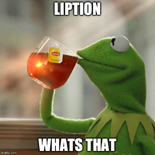 But That's None Of My Business | LIPTION WHATS THAT | image tagged in memes,but thats none of my business,kermit the frog | made w/ Imgflip meme maker