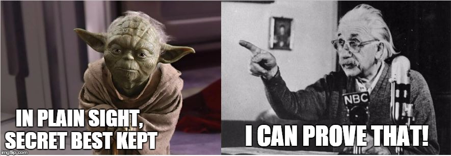 yoda einstein | IN PLAIN SIGHT, SECRET BEST KEPT I CAN PROVE THAT! | image tagged in yoda einstein | made w/ Imgflip meme maker