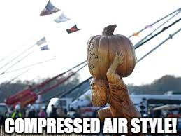 pumkin chuckin | COMPRESSED AIR STYLE! | image tagged in pumkin chuckin | made w/ Imgflip meme maker