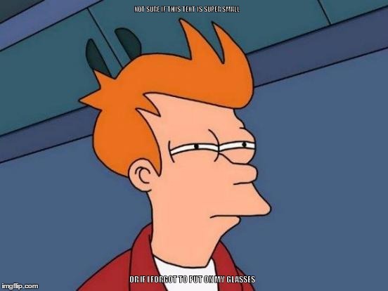 Futurama Fry | NOT SURE IF THIS TEXT IS SUPER SMALL OR IF I FORGOT TO PUT ON MY GLASSES | image tagged in memes,futurama fry | made w/ Imgflip meme maker