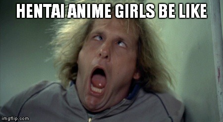Scary Harry | HENTAI ANIME GIRLS BE LIKE | image tagged in memes,scary harry | made w/ Imgflip meme maker